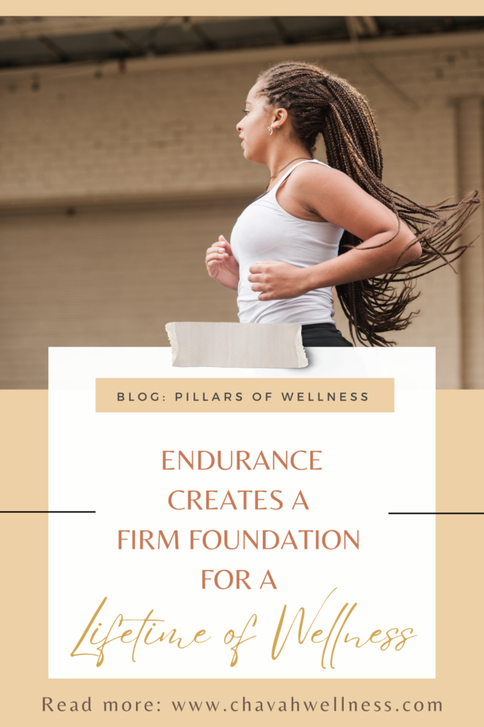 Secrets to Success: Run the Race. Endurance creates a firm foundation for a lifetime of wellness. Chavah Wellness. Pillars of Wellness