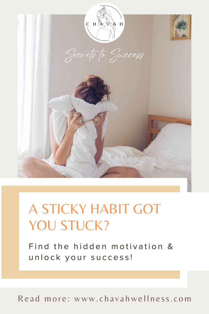 Secrets to Success: Mind the Motivation. A sticky habit got you stuck? Find the hidden motivation and unlock your success! Chavah Wellness. Pillars of Wellness