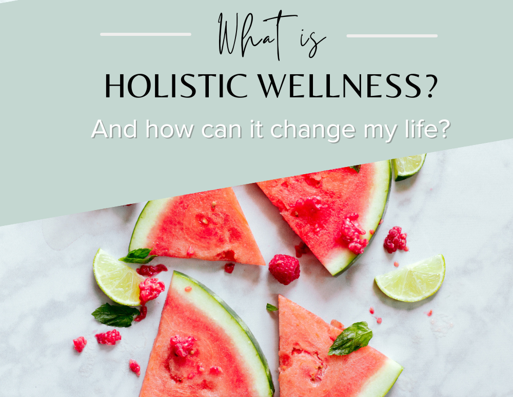 Title photo, picture of watermelon slices. "What is Holistic Wellness, and How Can it Change My Life?"