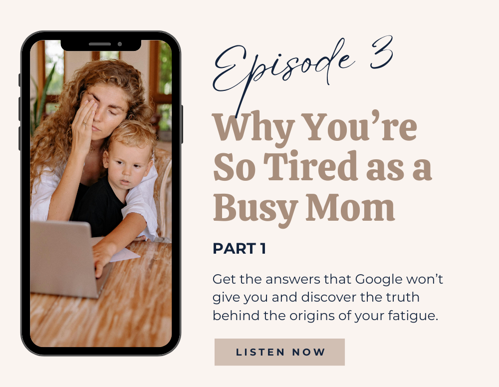 Episode 3: Why You're So Tired as a Busy Mom, Part 1