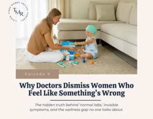 Episode 9: Why Doctors Dismiss Women Who Feel Like Something is Wrong