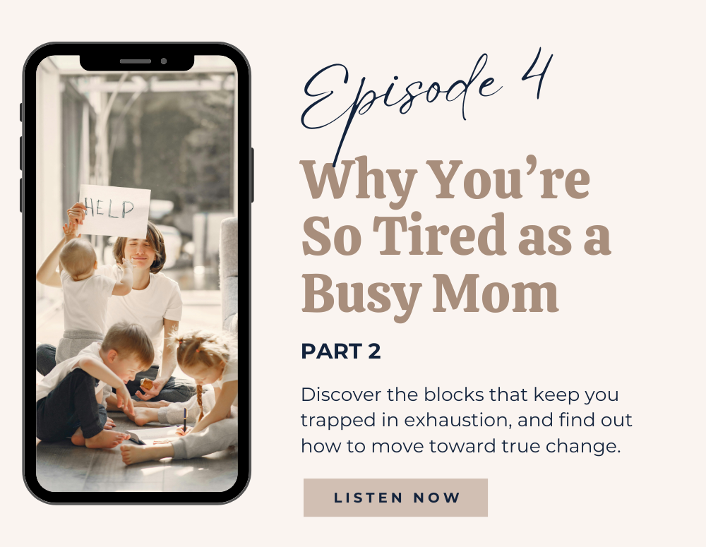 Episode 4: Why You're So Tired as a Busy Mom, Part 2