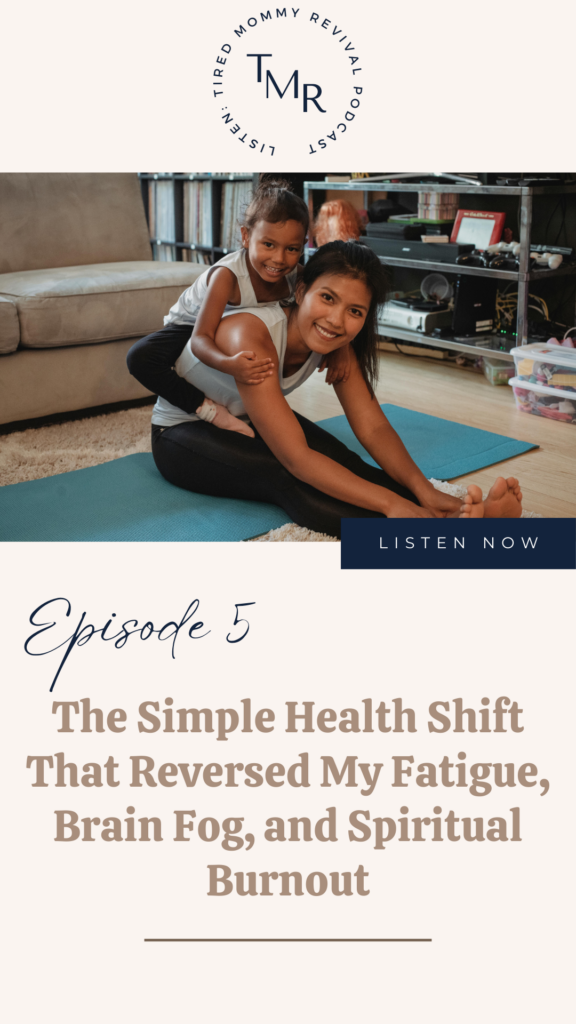 Tired Mommy Revival, Episode 5: The Simple Health Shift That Reversed My Fatigue, Brain Fog, and Spiritual Burnout