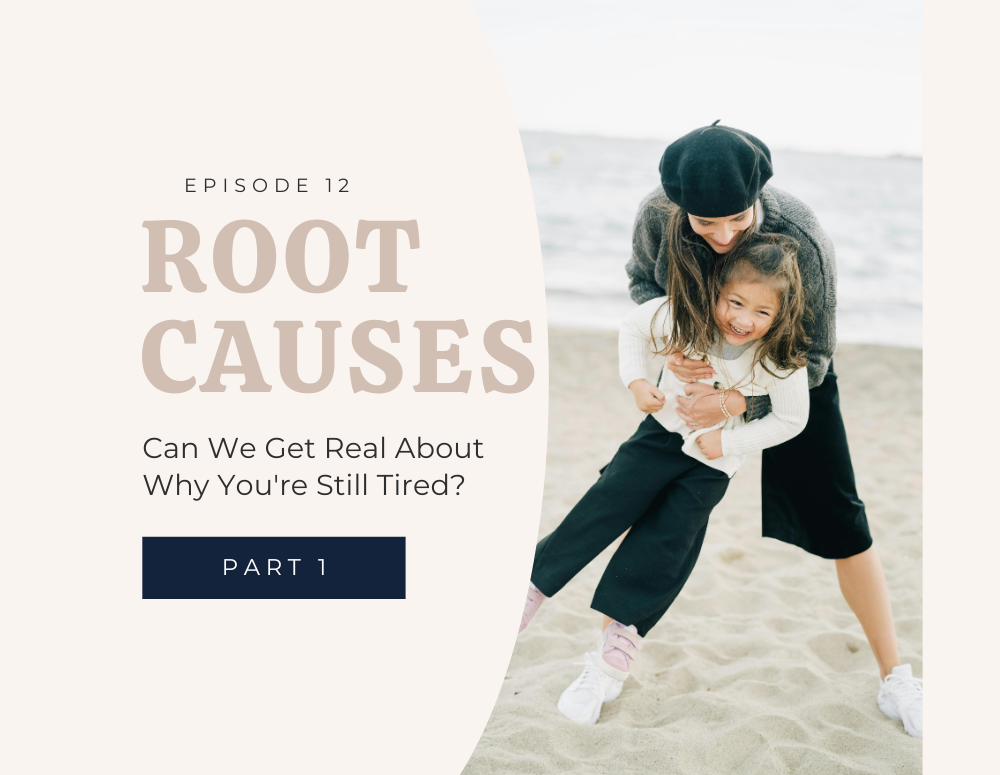 Root Causes: Can We Get Real ABout Why You're Still Tired Mama?