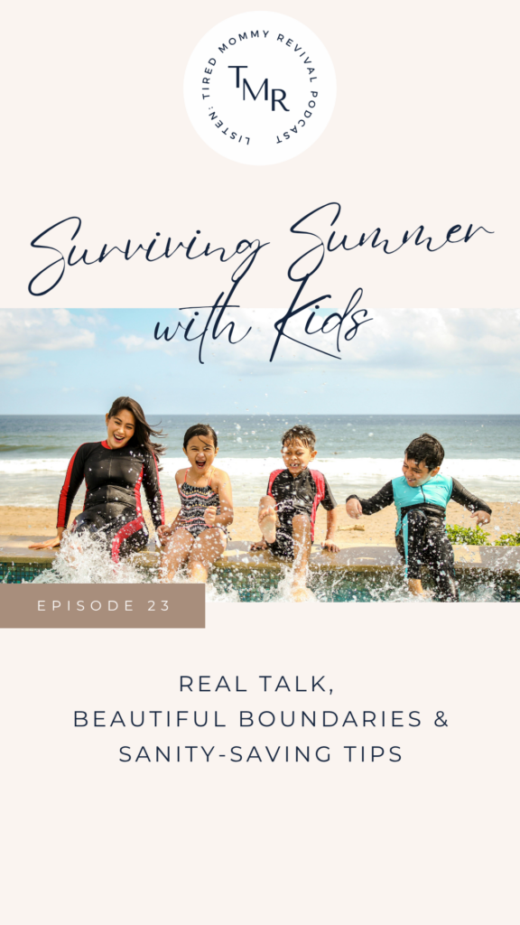 Surviving Summer with Kids: Real Talk, Beautiful Boundaries & Sanity Saving Tips